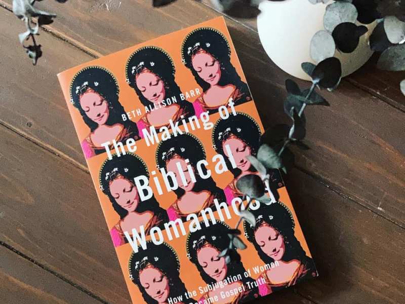 The Making of Biblical Womanhood by Beth Allison&nbsp;Barr