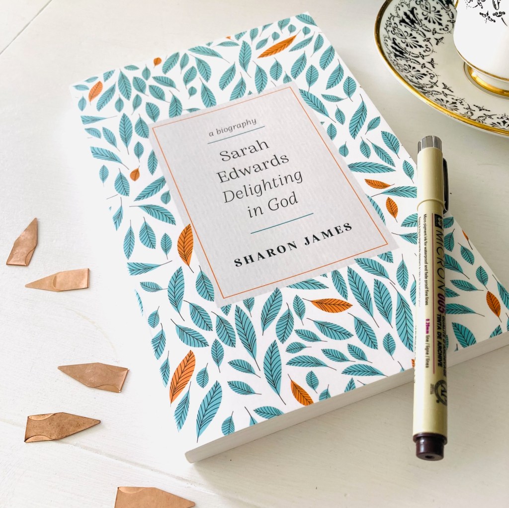 Sarah Edwards: Delighting in God by Sharon James