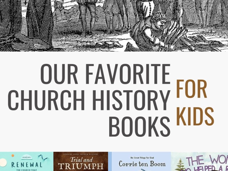 Our Favorite Church History Books for&nbsp;Kids