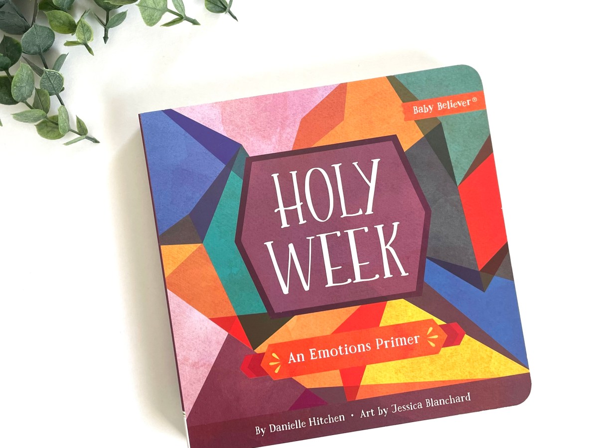 Holy Week: An Emotions Primer by Danielle&nbsp;Hitchen