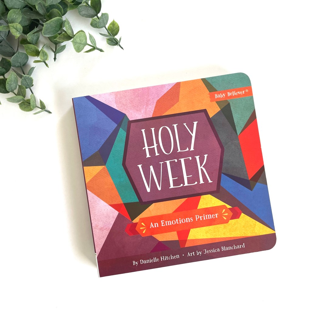 Holy Week: An Emotions Primer by Danielle&nbsp;Hitchen